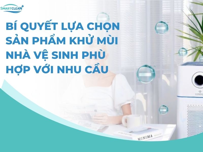 Bí quyết lựa chọn sản phẩm khử mùi hôi nhà vệ sinh phù hợp với nhu cầu khách hàng