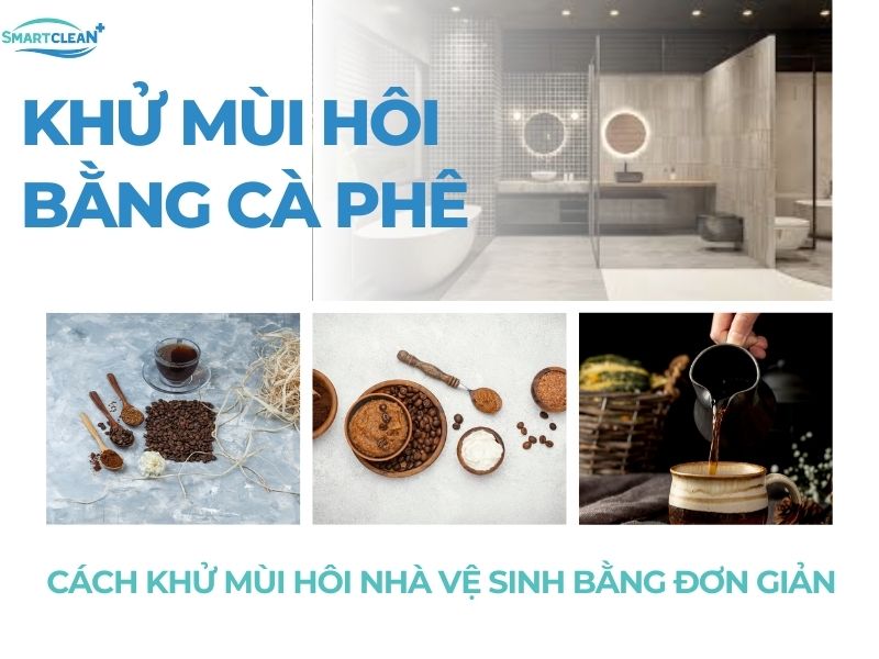 CÁCH KHỬ MÙI HÔI NHÀ VỆ SINH BẰNG CÀ PHÊ ĐƠN GIẢN