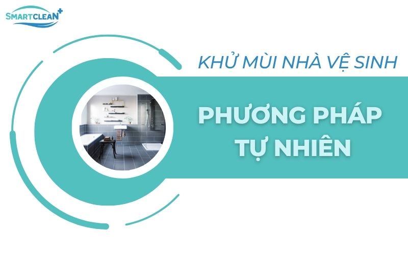 Cách khử mùi nhà vệ sinh bằng phương pháp tự nhiên