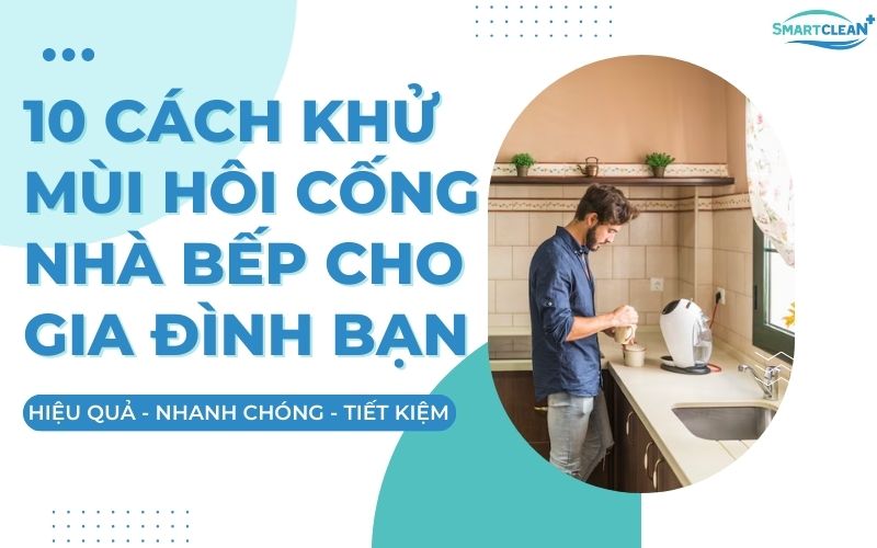 10 cách khử mùi hôi cống Nhà bếp cho gia đình bạn