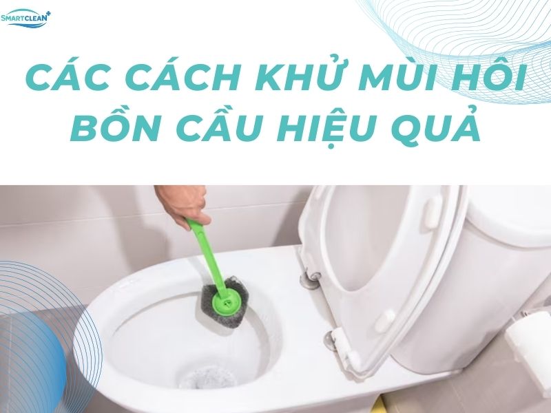 CÁC CÁCH KHỬ MÙI HÔI BỒN CẦU HIỆU QUẢ 