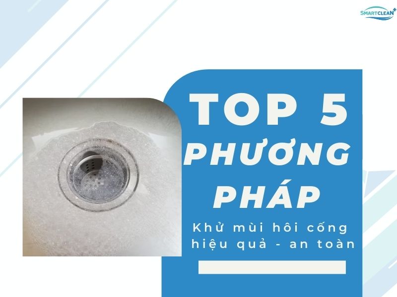 5 CÁCH KHỬ MÙI HÔI CỐNG HIỆU QUẢ HÀNG ĐẦU HIỆN NAY