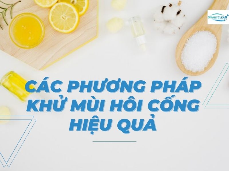 CÁC PHƯƠNG PHÁP KHỬ MÙI HÔI CỐNG HIỆU QUẢ