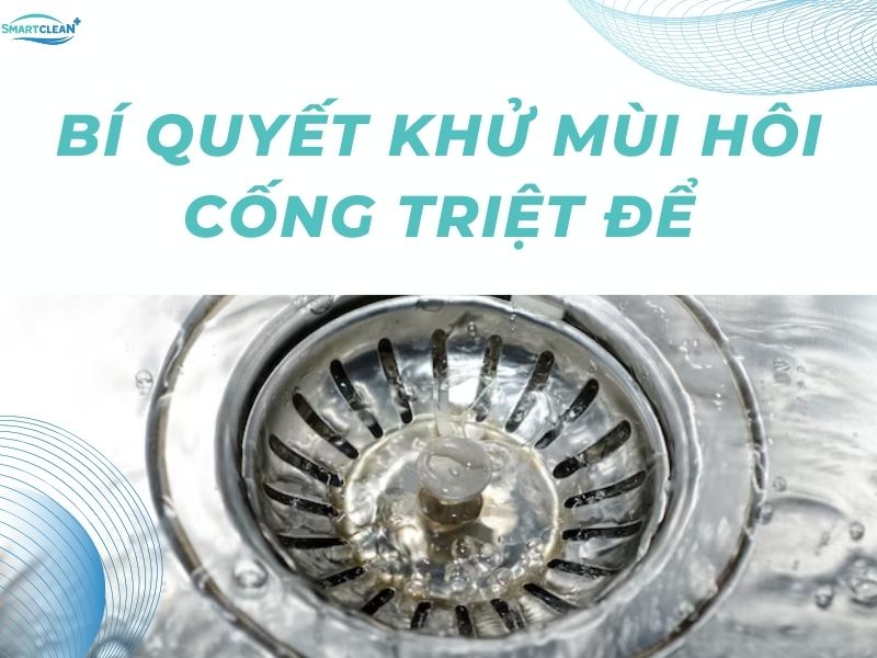 CÁCH KHỬ MÙI HÔI CỐNG HIỆU QUẢ, PHÒNG NGỪA MÙI HÔI QUAY TRỞ LẠI