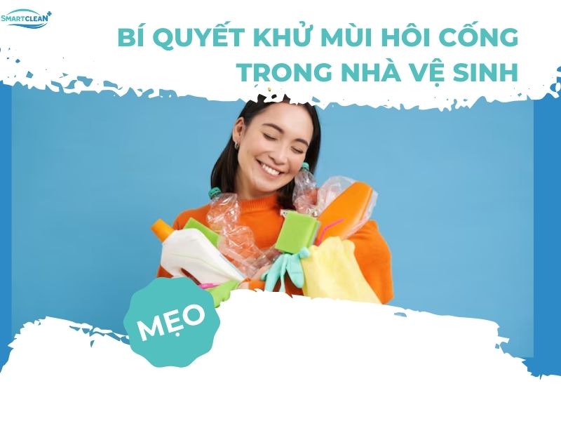 CÁCH KHỬ MÙI HÔI CỐNG TRONG NHÀ VỆ SINH