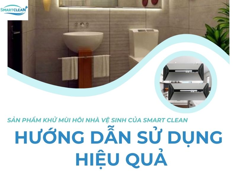 CÁCH SỬ DỤNG MÁY KHỬ MÙI HÔI NHÀ VỆ SINH SMARTCLEAN SC-212 HIỆU QUẢ