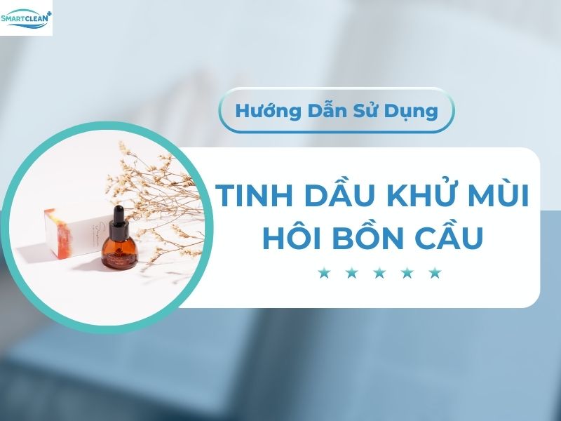 Cách Sử Dụng Tinh Dầu Khử Mùi Hôi Bồn Cầu Phổ Biến