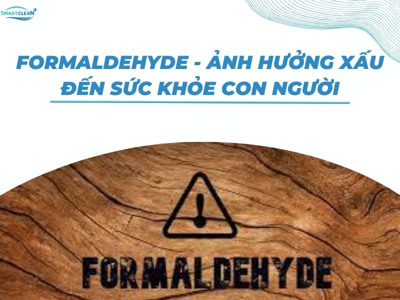 FORMALDEHYDE ẢNH HƯỞNG XẤU ĐẾN SỨC KHỎE CON NGƯỜI