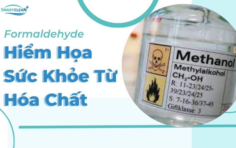 Formaldehyde Hiểm Họa Sức Khỏe Từ Hóa Chất Thường Gặp