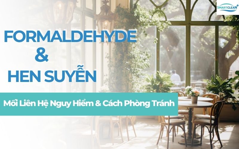 Formaldehyde và Hen Suyễn Mối Liên Hệ Nguy Hiểm & Cách Phòng Tránh