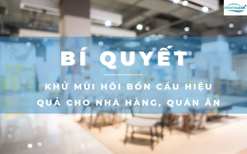 Cách khử mùi hôi bồn cầu cho nhà hàng, quán ăn