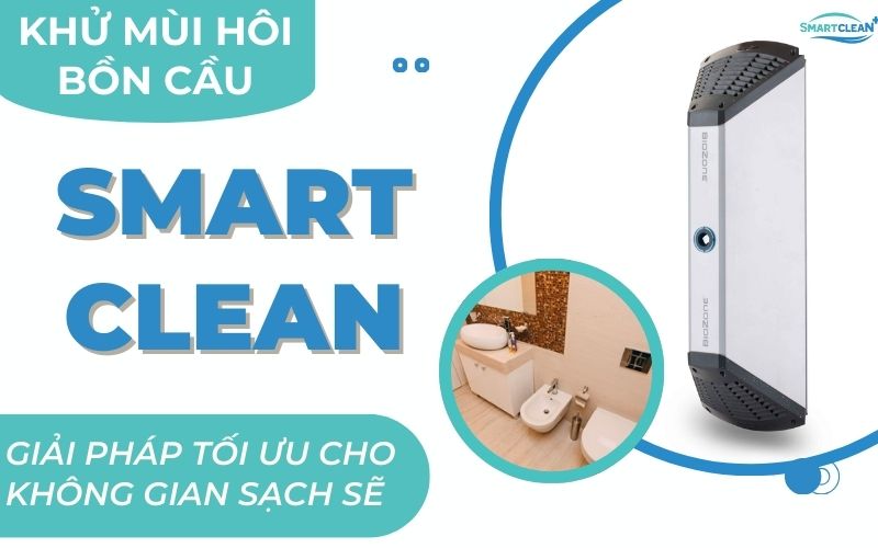 Khử Mùi Hôi Bồn Cầu Hiệu Quả, Dễ Dàng Với Smart Clean - Giải Pháp Tối Ưu Cho Không Gian Sạch Sẽ