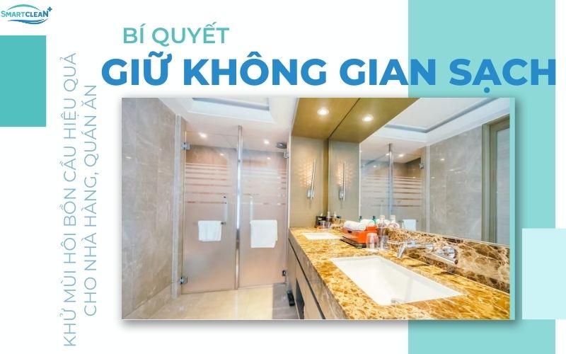 Khử Mùi Hôi Bồn Cầu Hiệu Quả Cho Nhà Hàng, Quán Ăn Bí Quyết Giữ Không Gian Sạch Sẽ