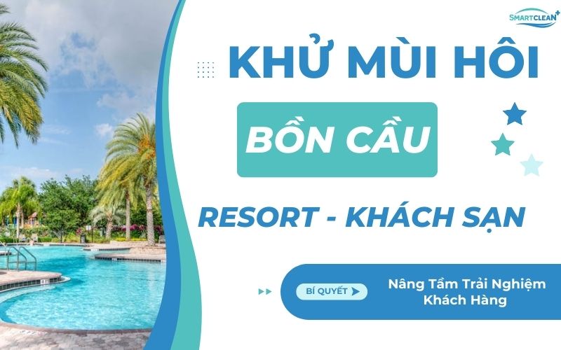 Khử Mùi Hôi Bồn Cầu Hiệu Quả Cho Resort, Khách Sạn - Bí Quyết Nâng Tầm Trải Nghiệm Khách Hàng