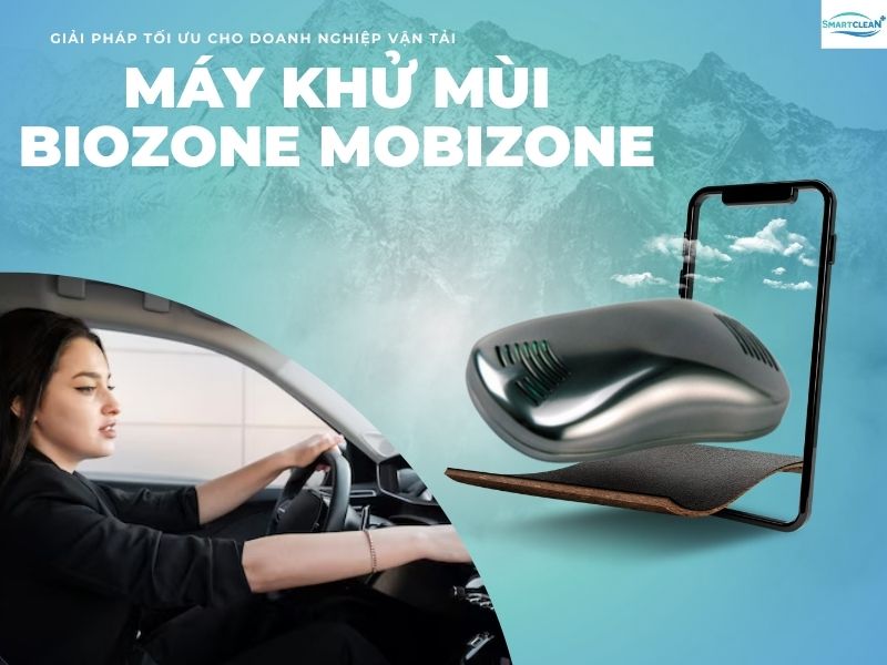 MÁY KHỬ MÙI BIOZONE MOBIZONE - GIẢI PHÁP TỐI ƯU CHO DOANH NGHIỆP VẬN TẢI 