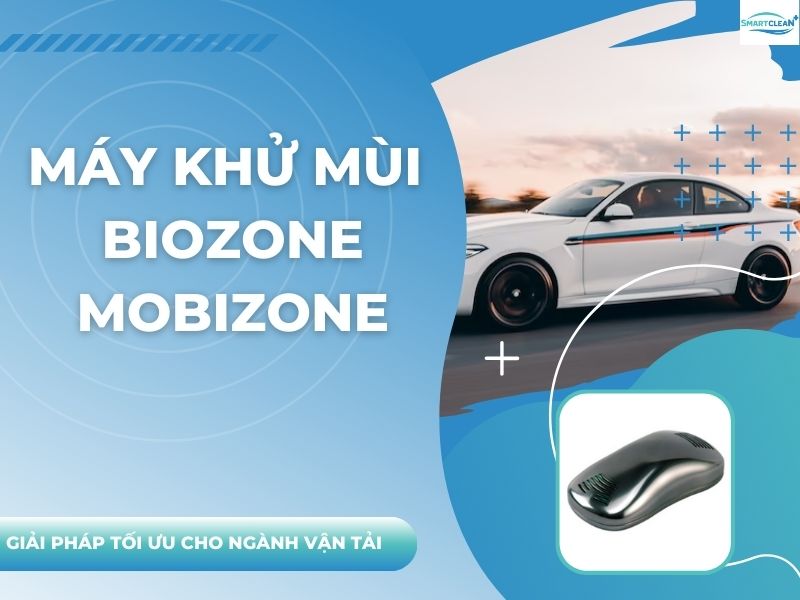 MÁY KHỬ MÙI BIOZONE MOBIZONE - GIẢI PHÁP TỐI ƯU CHO DOANH NGHIỆP VẬN TẢI