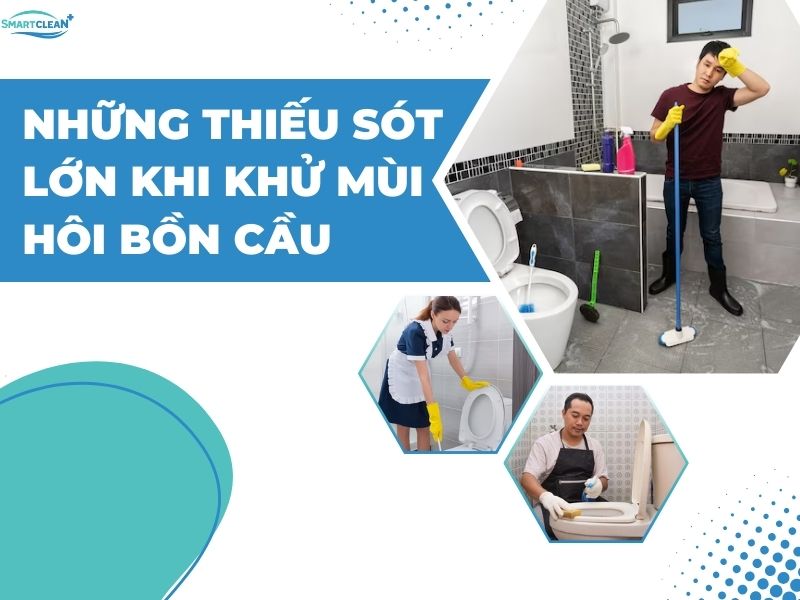 NHỮNG SAI LẦM KHI KHỬ MÙI HÔI BỒN CẦU