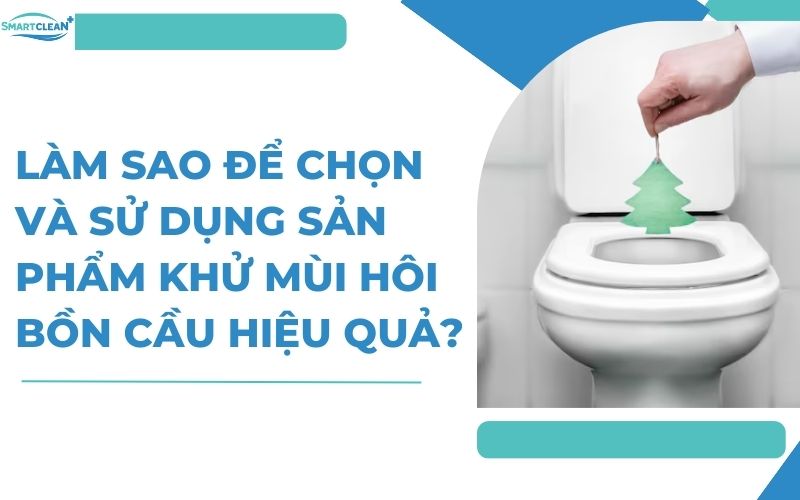 Những lưu ý trong quá trình chọn và sử dụng sản phẩm khử mùi hôi bồn cầu