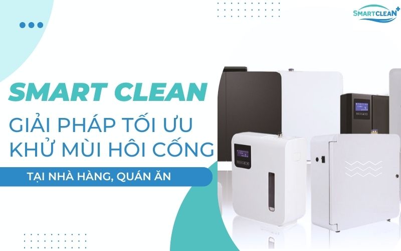 SMART CLEAN - GIẢI PHÁP TỐI ƯU CHO VẤN ĐỀ KHỬ MÙI HÔI CỐNG TẠI NHÀ HÀNG, QUÁN ĂN