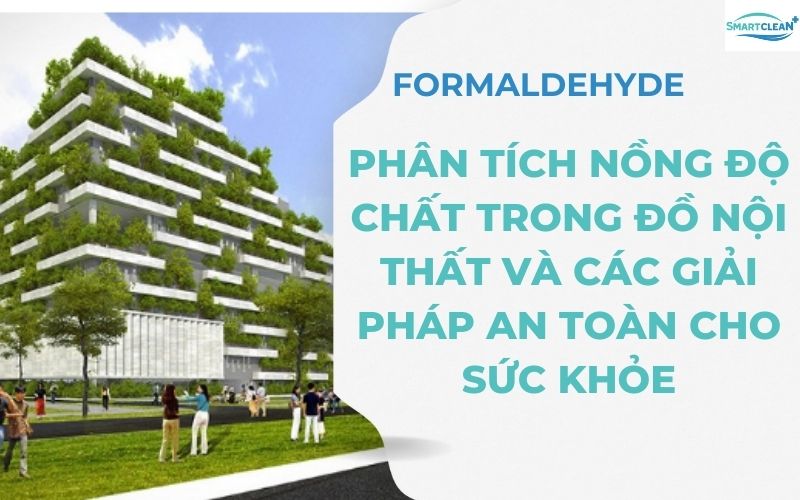 Bảo Vệ Sức Khỏe Phân Tích Formaldehyde Trong Đồ Nội Thất Và Các Giải Pháp An Toàn