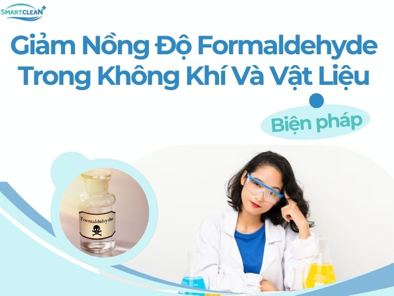 Biện Pháp Giảm Nồng Độ Formaldehyde Trong Không Khí Và Vật Liệu