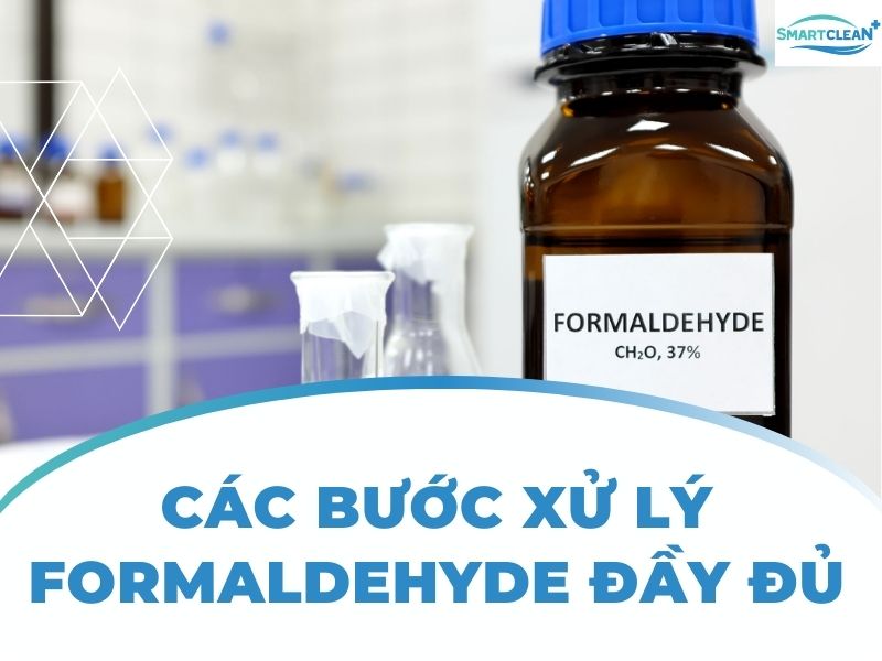 CÁC BƯỚC XỬ LÝ FORMALDEHYDE ĐẦY ĐỦ