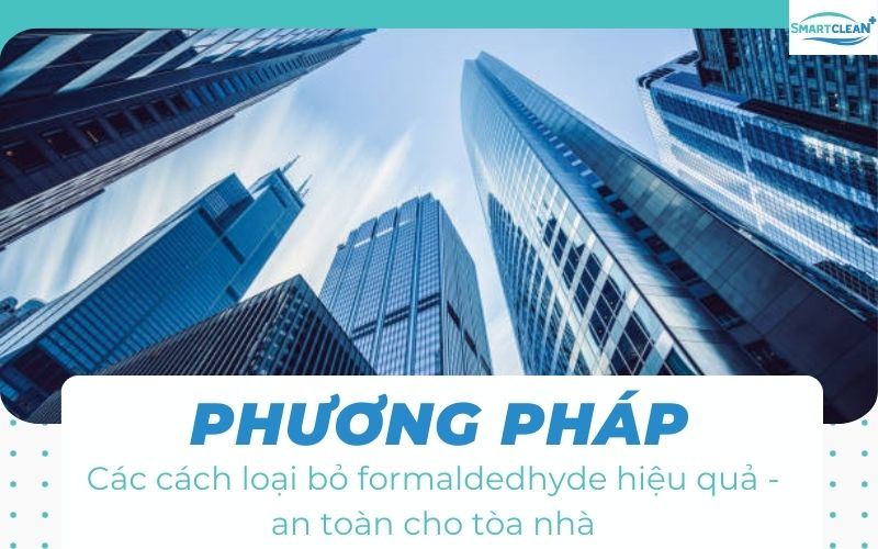 Các Phương Pháp Hiệu Quả Để Loại Bỏ Formaldehyde Từ Tòa Nhà