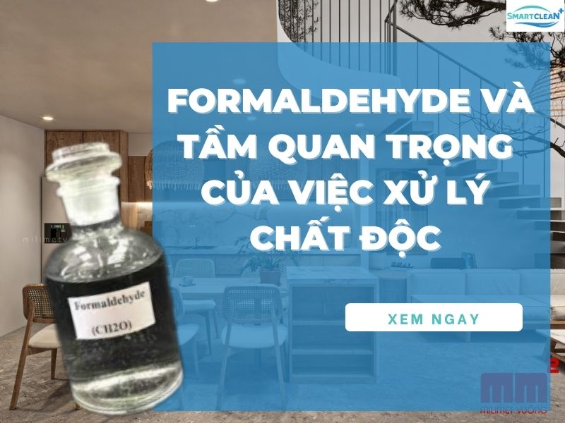 FORMALDEHYDE VÀ TẦM QUAN TRỌNG CỦA VIỆC XỬ LÝ CHẤT ĐỘC