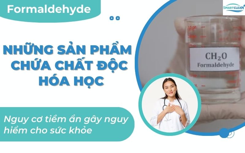 Formaldehyde Kẻ ẩn danh trong nhà bạn - Những sản phẩm tiềm ẩn nguy cơ