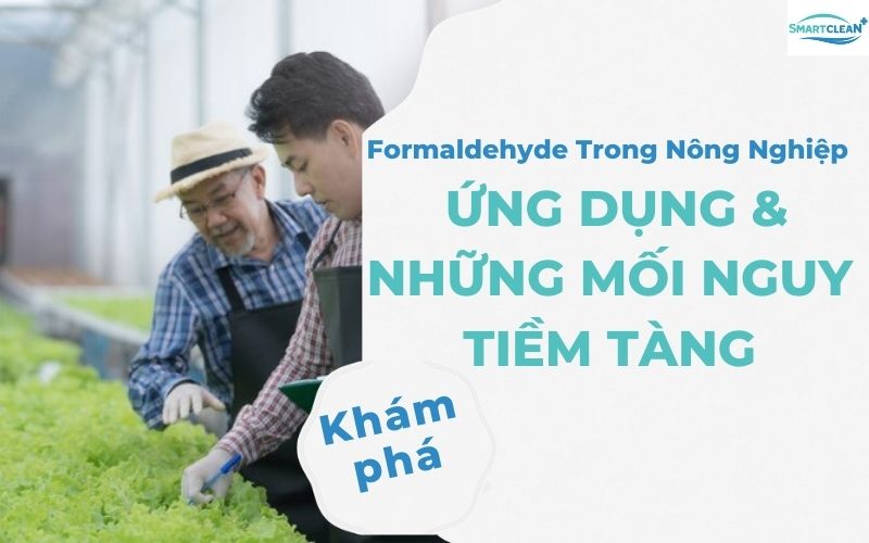 Formaldehyde Trong Nông Nghiệp Ứng Dụng Thực Tế và Những Mối Nguy Tiềm Tàng