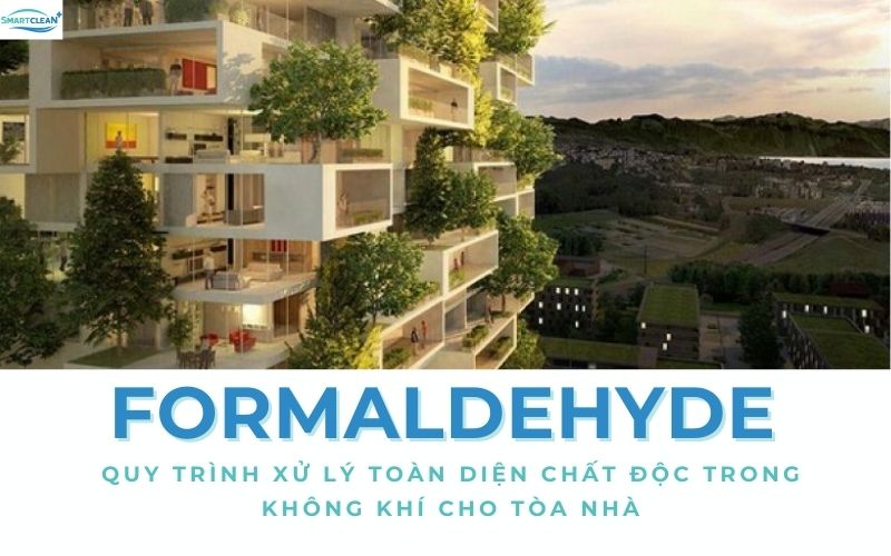 Hướng Dẫn Chi Tiết Quy Trình Xử Lý Formaldehyde Đánh Giá, Giải Pháp, Thi Công và Nghiệm Thu