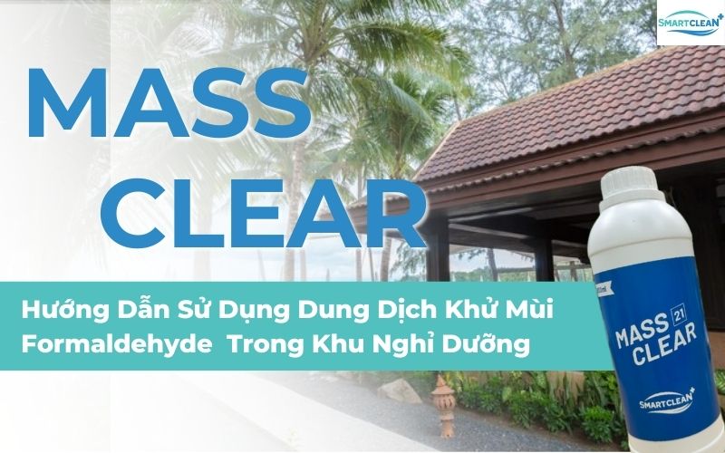 Hướng Dẫn Sử Dụng Dung Dịch Khử Mùi Formaldehyde Mass Clear Trong Khu Nghỉ Dưỡng Hiệu Quả, An Toàn Và Bền Lâu