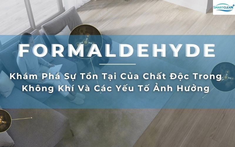 Khám Phá Sự Tồn Tại Của Formaldehyde Trong Không Khí Và Các Yếu Tố Ảnh Hưởng