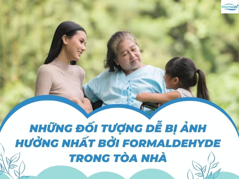 NHỮNG ĐỐI TƯỢNG DỄ BỊ ẢNH HƯỞNG NHẤT BỞI FORMALDEHYDE TRONG TÒA NHÀRMALDEHYDE TRONG KHÔNG KHÍ