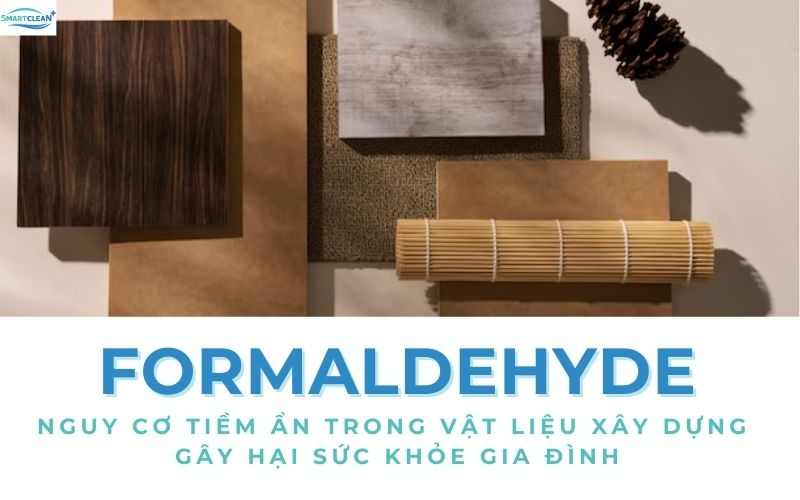 Nguy Cơ Tiềm Ẩn Từ Formaldehyde Trong Vật Liệu Xây Dựng Cách Bảo Vệ Sức Khỏe Gia Đình