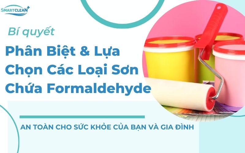 Phân Biệt Các Loại Sơn Chứa Formaldehyde & Hướng Dẫn Chọn Sơn An Toàn, Thân Thiện Môi Trường