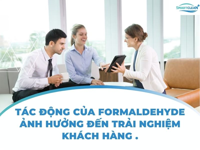 TÁC ĐỘNG CỦA FORMALDEHYDE ẢNH HƯỞNG ĐẾN TRẢI NGHIỆM KHÁCH HÀNG