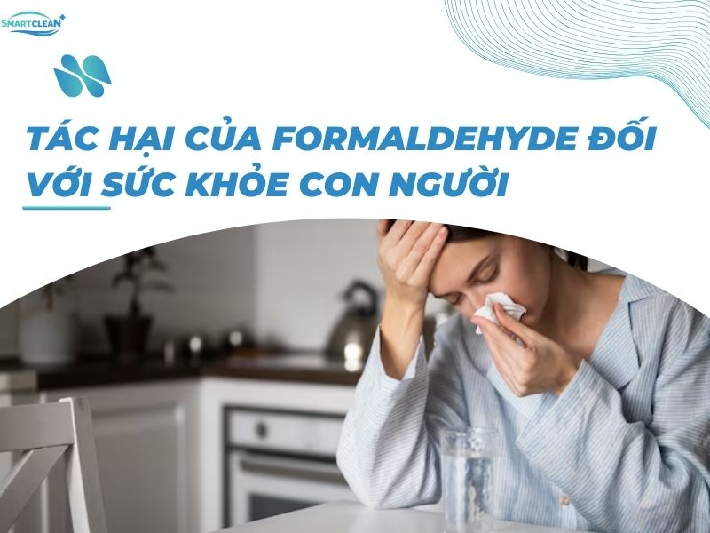 TÁC HẠI CỦA FORMALDEHYDE ĐỐI VỚI SỨC KHỎE CON NGƯỜI