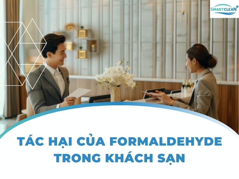 TÁC HẠI CỦA FORMALDEHYDE TRONG KHÁCH SẠN