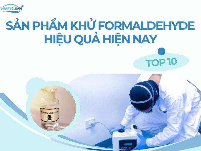 TOP 10 SẢN PHẨM KHỬ FORMALDEHYDE HIỆU QUẢ HIỆN NAY