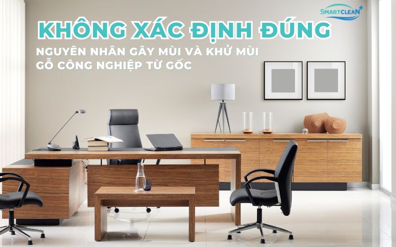 không xác định đúng nguyên nhân gây mùi và khử mùi gỗ công nghiệp 