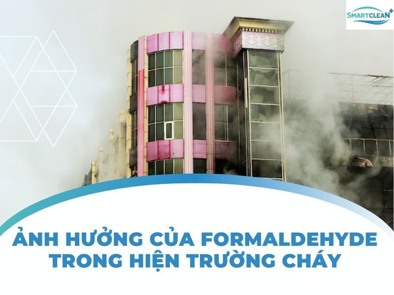 ẢNH HƯỞNG CỦA FORMALDEHYDE TRONG HIỆN TRƯỜNG CHÁY