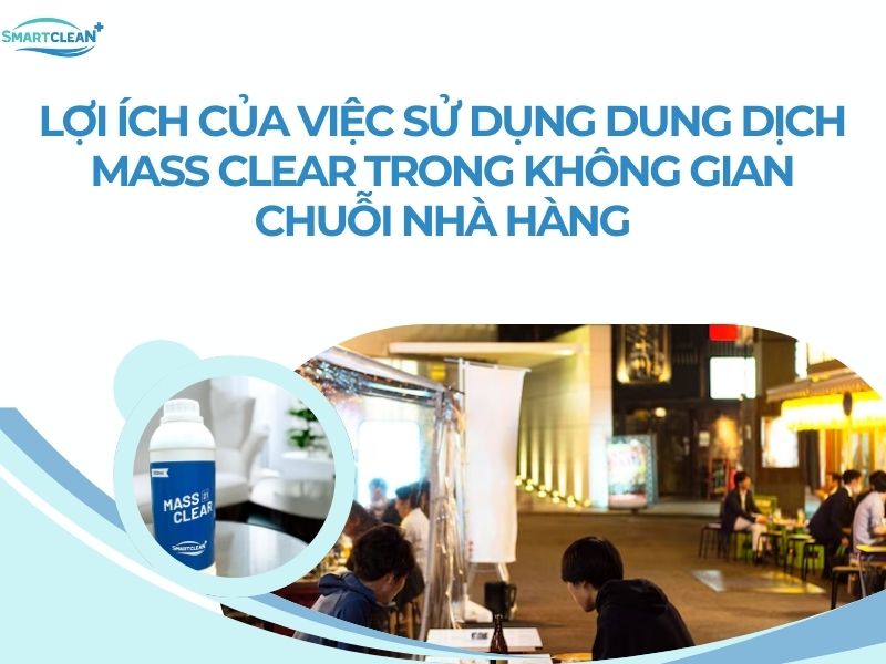 LỢI ÍCH CỦA VIỆC SỬ DỤNG DUNG DỊCH MASS CLEAR TRONG KHÔNG GIAN CHUỖI NHÀ HÀNG