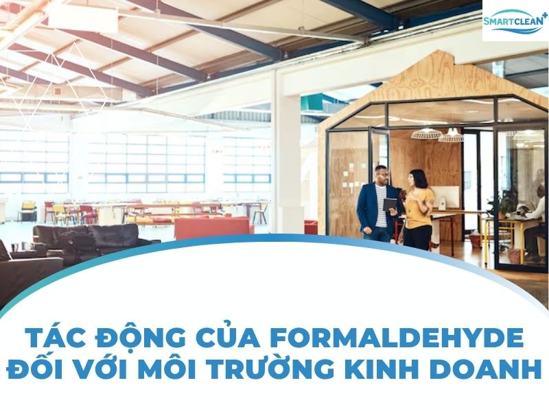 TÁC ĐỘNG CỦA FORMALDEHYDE ĐỐI VỚI MÔI TRƯỜNG KINH DOANH