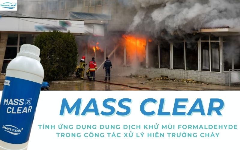 Tính Ứng Dụng Dung Dịch Khử Mùi Formaldehyde Mass Clear Trong Công Tác Xử Lý Hiện Trường Cháy