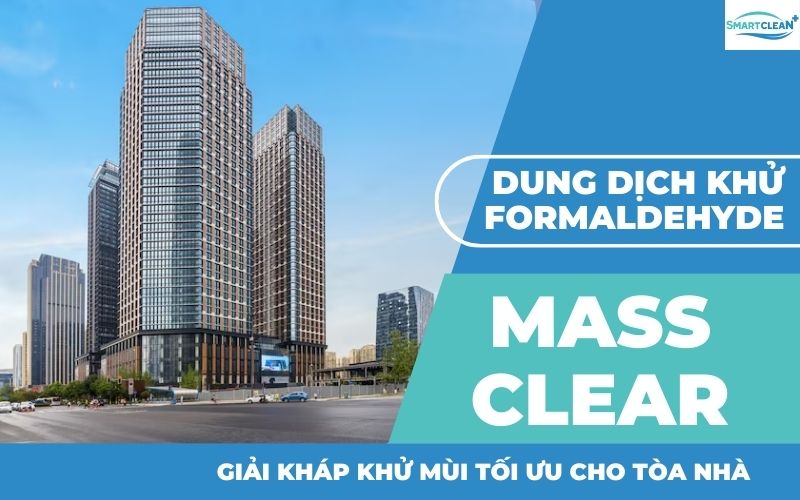 Tối Ưu Hóa Môi Trường Tòa Nhà Với Dung Dịch Khử Mùi Formaldehyde Mass Clear