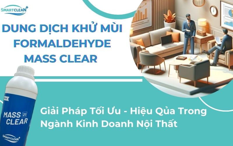 Ứng Dụng Dung Dịch Khử Mùi Formaldehyde Mass Clear Trong Ngành Kinh Doanh Nội Thất