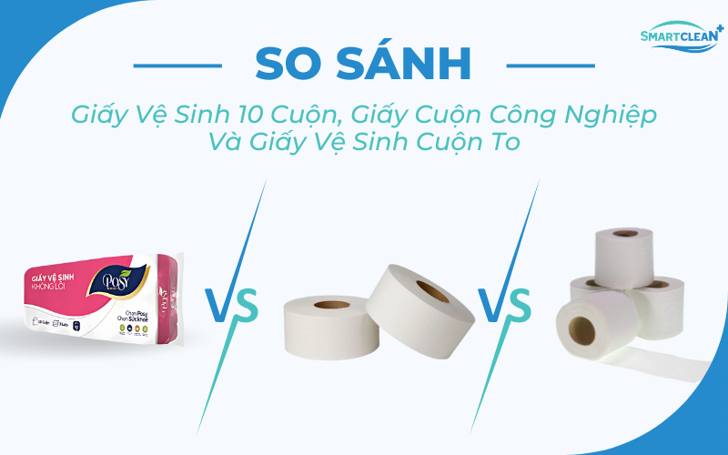 so-sanh-giay-ve-sinh-10-cuon-giay-cuon-cong-nghiep-giay-ve-sinh-cuon-to