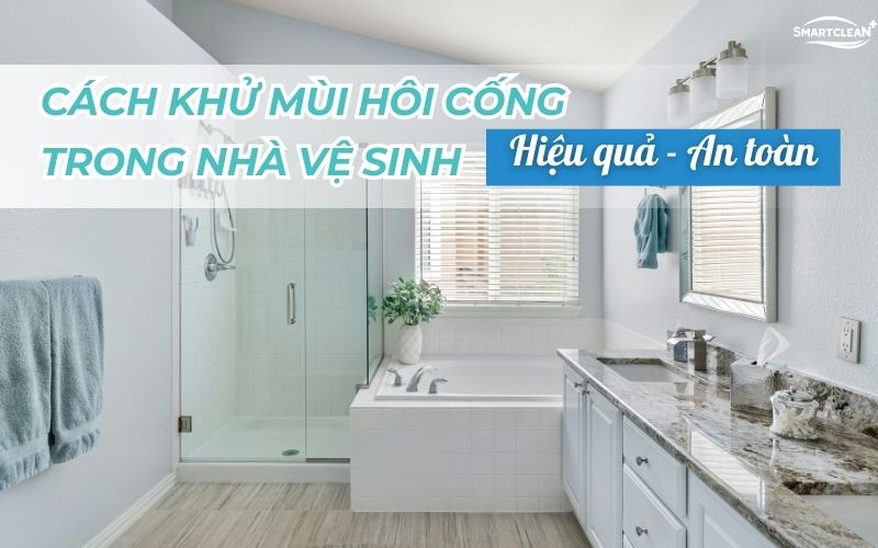 cach-khu-mui-hoi-cong-trong-nha-ve-sinh-hieu-qua-an-toan