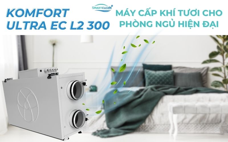 komfort-ultra-ec-l2-300-may-cap-khi-tuoi-cho-khong-gian-song-hien-dai